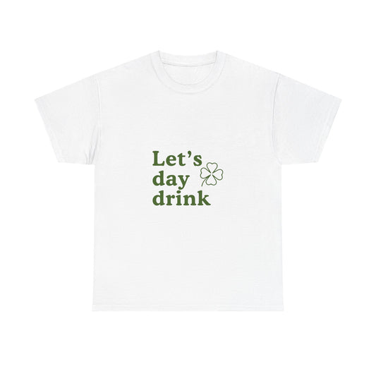 Let’s Day Drink, It’s St. Patrick’s Day-Unisex Heavy Cotton Tee
